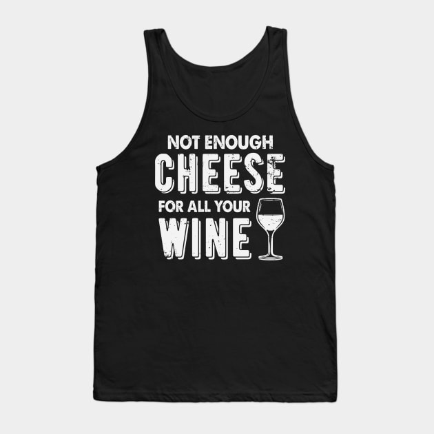 Not Enough Cheese For All Your Wine Funny Wine Drinking Tank Top by ryanjaycruz